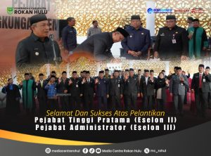Perkuat Struktur OPD, Bupati Anton Resmi Lantik Pejabat Eselon II dan III Rokan Hulu 05 Februari 2026″