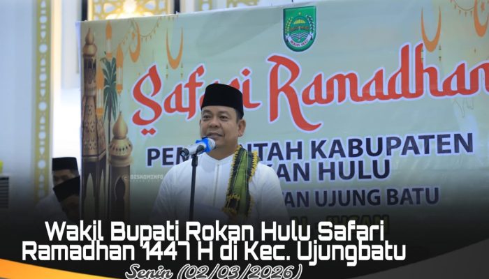 Safari Ramadan 1447 H, Pemda Rohul Serahkan Bantuan dan Pererat Silaturahmi di Kecamatan Ujung Batu 03 Maret 2026″ Rohul – Pemerintah Daerah
