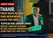 Thahir, Tokoh Pemuda Riau : “Kapolda Riau Jangan Lemah! Tangkap Seluruh Pelaku Dugaan Pengeroyokan Sekretaris PKC PMII Riau