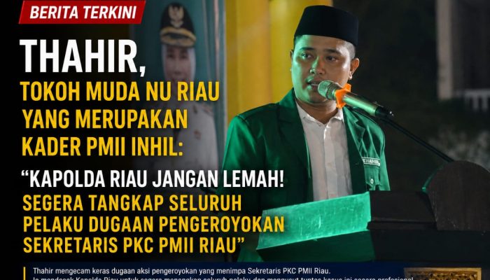 Thahir, Tokoh Pemuda Riau : “Kapolda Riau Jangan Lemah! Tangkap Seluruh Pelaku Dugaan Pengeroyokan Sekretaris PKC PMII Riau